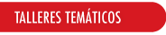 TALLERES TEMÁTICOS